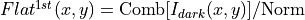 Flat^{1st}(x,y)=\mathrm{Comb}[I_{dark}(x,y)]/\mathrm{Norm}