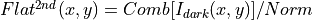 Flat^{2nd}(x,y)=Comb[I_{dark}(x,y)]/Norm