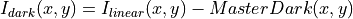 I_{dark}(x,y)=I_{linear}(x,y) - MasterDark(x,y)