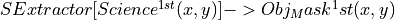 SExtractor[Science^{1st}(x,y)] -> Obj_Mask^1st(x,y)