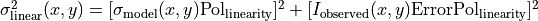 \sigma^2_{\mathrm{linear}}(x,y)=[\sigma_{\mathrm{model}}(x,y) \mathrm{Pol}_{\mathrm{linearity}}]^2 + [I_{\mathrm{observed}}(x,y) \mathrm{ErrorPol}_{\mathrm{linearity}}]^2
