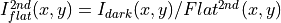 I_{flat}^{2nd}(x,y)= I_{dark}(x,y)/Flat^{2nd}(x,y)