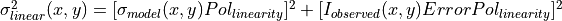 \sigma^2_{linear}(x,y)=[\sigma_{model}(x,y) Pol_{linearity}]^2 + [I_{observed}(x,y) ErrorPol_{linearity}]^2