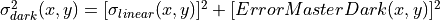 \sigma^2_{dark}(x,y)=[\sigma_{linear}(x,y)]^2 + [ErrorMasterDark(x,y)]^2